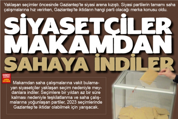 SİYASETÇİLER MAKAMDAN SAHAYA İNDİLER