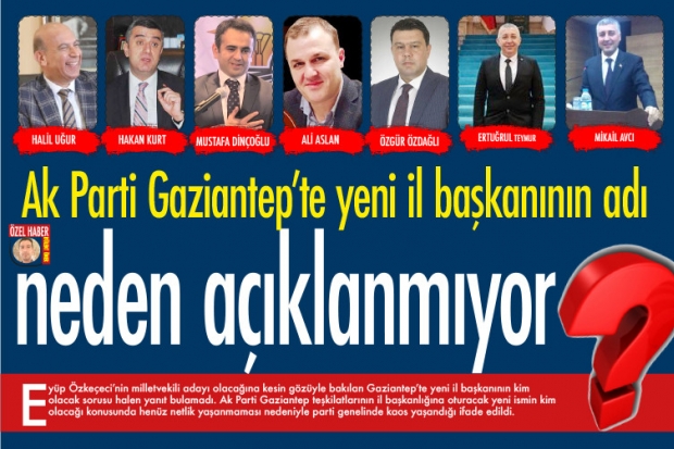 Ak Parti Gaziantep’te yeni il başkanının adı neden açıklanmıyor?
