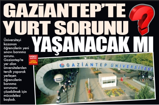 GAZİANTEP'TE YURT SORUNU YAŞANACAK MI?