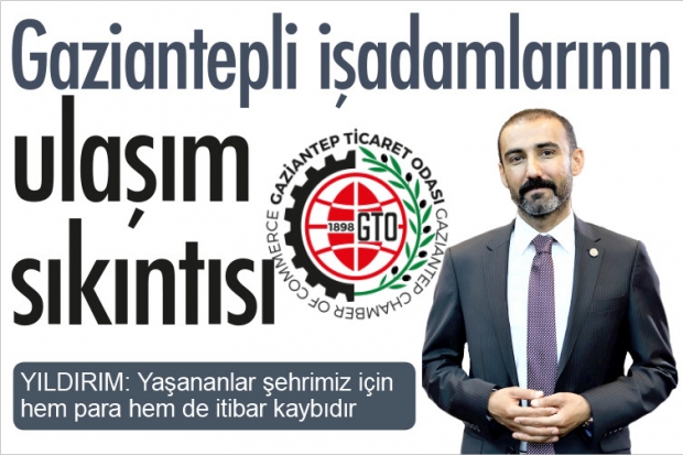 Gaziantepli işadamlarının ulaşım sıkıntısı