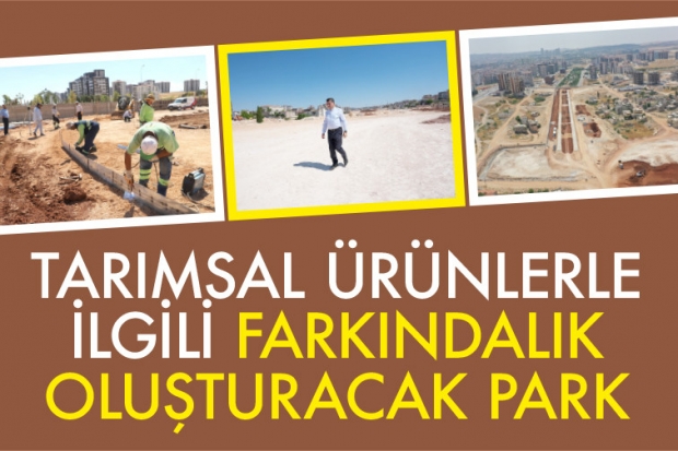 TARIMSAL ÜRÜNLERLE İLGİLİ FARKINDALIK OLUŞTURACAK PARK