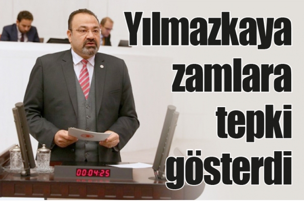 Yılmazkaya zamlara tepki gösterdi