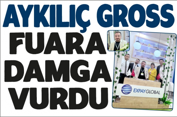 AYKILIÇ GROSS FUARA DAMGA VURDU