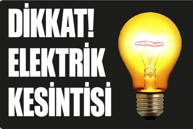 DİKKAT! ELEKTRİK KESİNTİSİ