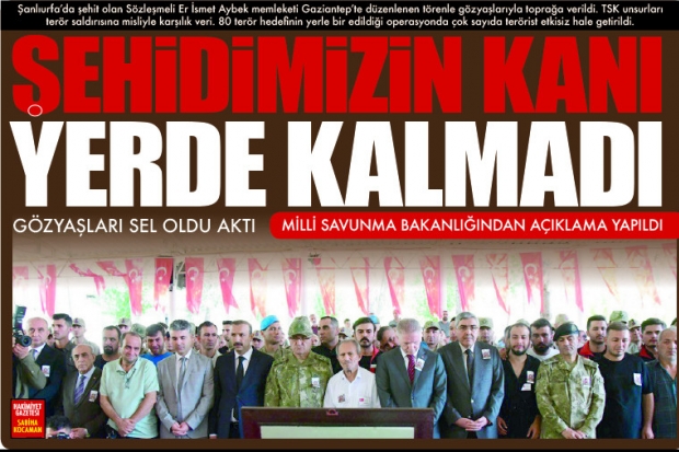 ŞEHİDİMİZİN KANI  YERDE KALMADI