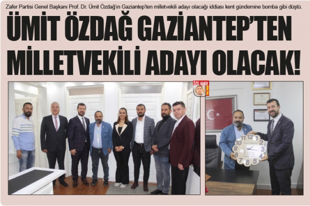 ÜMİT ÖZDAĞ GAZİANTEP'TEN MİLLETVEKİLİ ADAYI OLACAK!