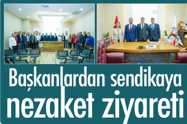 Başkanlardan sendikaya nezaket ziyareti