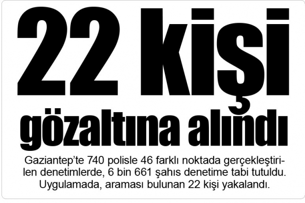 22 kişi gözaltına alındı