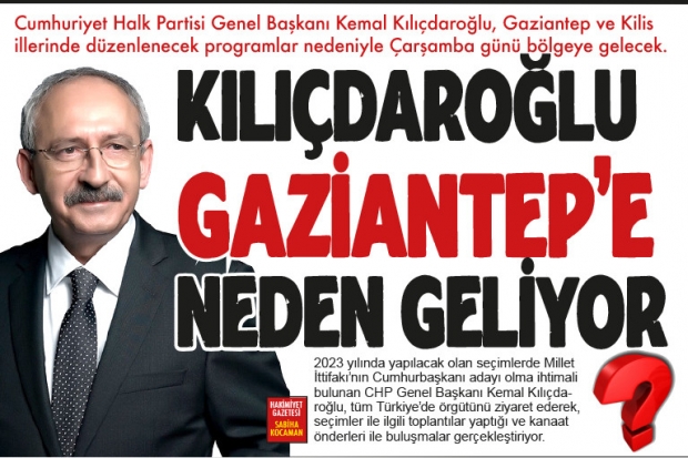 KILIÇDAROĞLU GAZİANTEP'E NEDEN GELİYOR?