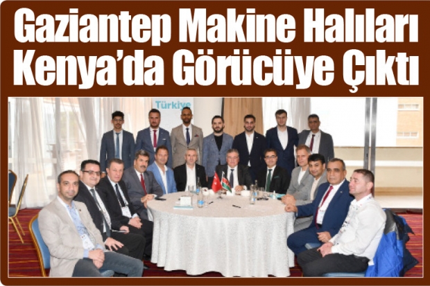 Gaziantep Makine Halıları Kenya’da Görücüye Çıktı