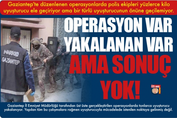 OPERASYON VAR, YAKALANAN VAR, AMA SONUÇ YOK!