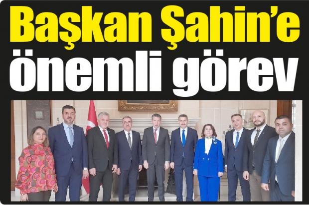 Başkan Şahin'e önemli görev