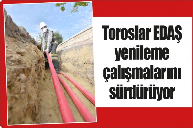 Toroslar EDAŞ yenileme  çalışmalarını sürdürüyor