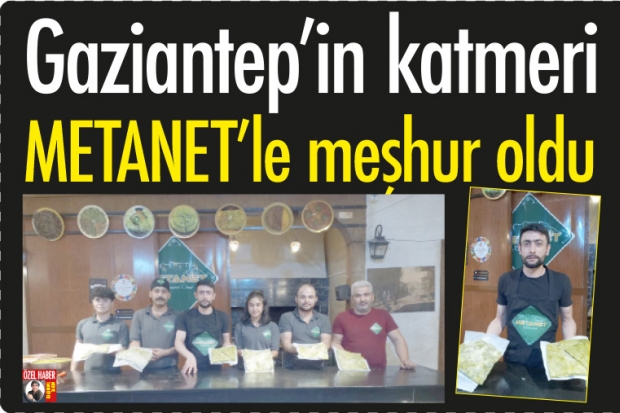 Gaziantep'in katmeri METANET'le meşhur oldu