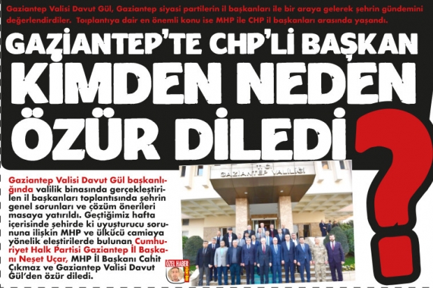 GAZİANTEP'TE CHP'Lİ BAŞKAN  KİMDEN NEDEN ÖZÜR DİLEDİ?