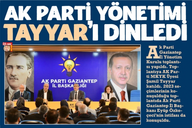 Ak Parti yönetimi Tayyar’ı dinledi