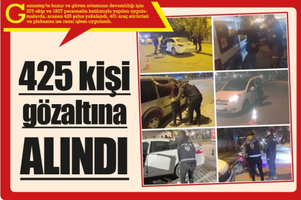 425 kişi gözaltına alındı