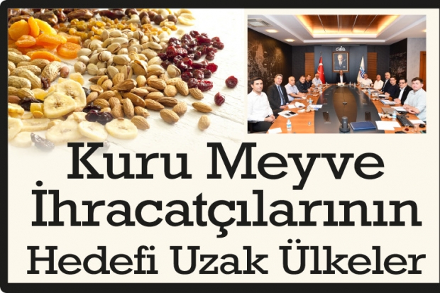 Kuru Meyve İhracatçılarının Hedefi Uzak Ülkeler