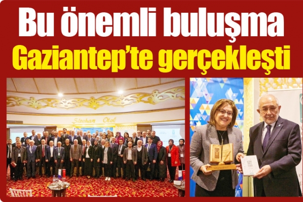 Bu önemli buluşma Gaziantep'te gerçekleşti