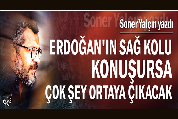 Erdoğan'ın sağ kolu konuşursa çok şey ortaya çıkacak