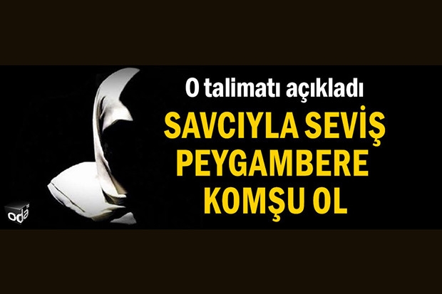 Savcıyla seviş peygambere komşu ol