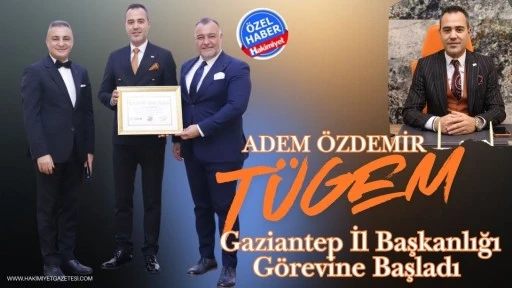 Adem &Ouml;zdemir T&Uuml;GEM Gaziantep İl Başkanlığı G&ouml;revine Başladı