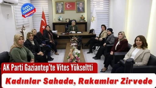 AK Parti Gaziantep&rsquo;te Vites Y&uuml;kseltti
