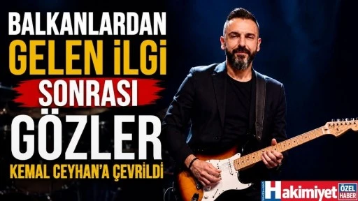 Balkanlardan Gelen İlgi Sonrası Gözler Kemal Ceyhan’a Çevrildi