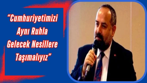 Başkan Arif Kurt: “Cumhuriyetimizi Aynı Ruhla Gelecek Nesillere Taşımalıyız”