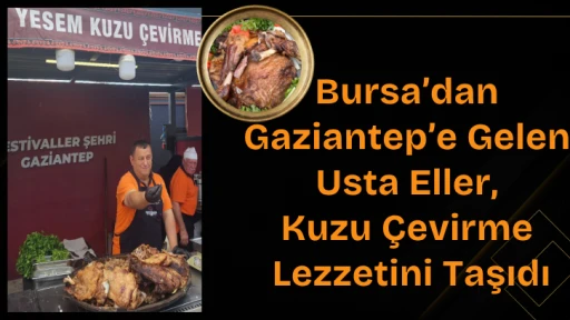 Bursa’dan Gaziantep’e Gelen Usta Eller, Kuzu Çevirme Lezzetini Taşıdı