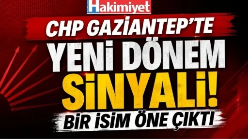 CHP&rsquo;de Tasfiye İddiası! Gaziantep İl Başkanlığı İ&ccedil;in Kritik S&uuml;re&ccedil;