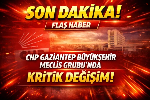 CHP Gaziantep B&uuml;y&uuml;kşehir Meclis Grubu&rsquo;nda kritik değişim!