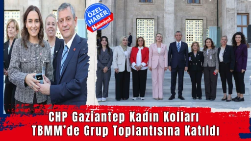 CHP Gaziantep Kadın Kolları TBMM’de Grup Toplantısına Katıldı