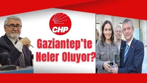CHP Gaziantep&rsquo;te Neler Oluyor?