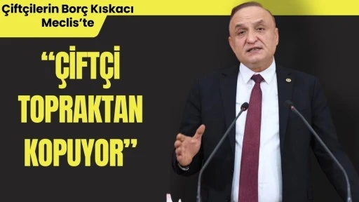 CHP&rsquo;li Meri&ccedil; &Ccedil;ift&ccedil;ilerin Bor&ccedil; Y&uuml;k&uuml;n&uuml; Meclis G&uuml;ndemine Taşıdı