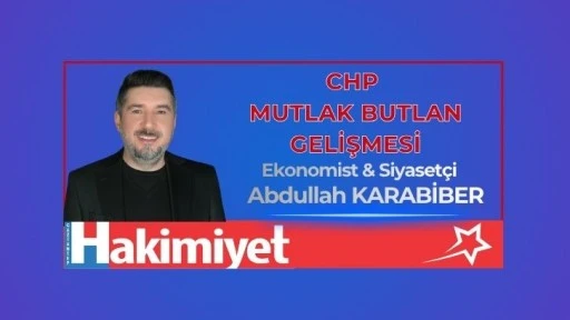 CHP MUTLAK BUTLAN GELİŞMESİ: OLAYLARA KİŞİSEL DEĞİL, KURUMSAL YENİLENME PERSPEKTİFİNDEN BAKABİLMEK!...