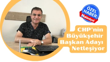 CHP 'nin Büyükşehir Başkan Adayı Netleşiyor