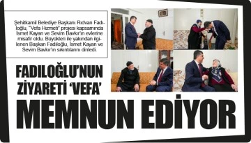 FADILOĞLU’NUN ZİYARETİ ‘VEFA’ MEMNUN EDİYOR