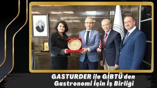 GASTURDER ile GİBT&Uuml;'den Gastronomi İ&ccedil;in İş Birliği