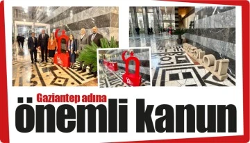 Gaziantep adına önemli kanun