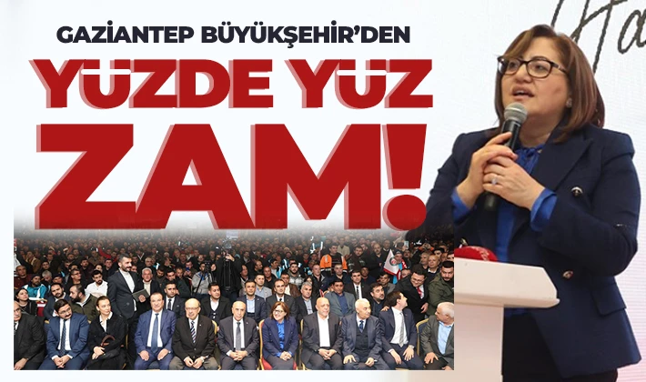 GAZİANTEP BÜYÜKŞEHİR’DEN YÜZDE YÜZ ZAM!