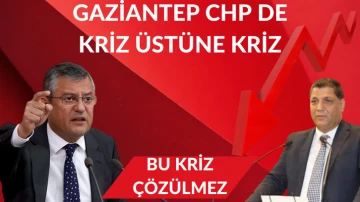 Gaziantep  CHP' de Kriz Üstüne Kriz