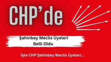 Gaziantep CHP Şahinbey Meclis Üyeleri Belli Oldu