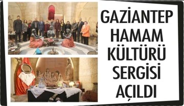 GAZİANTEP HAMAM KÜLTÜRÜ SERGİSİ AÇILDI