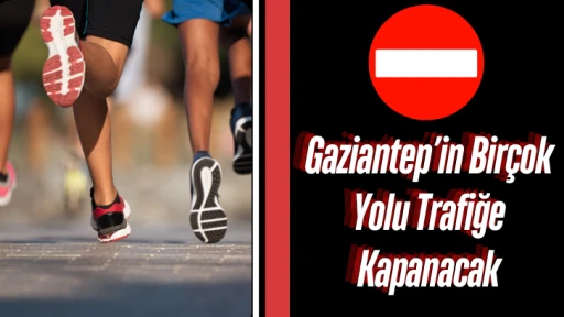 Gaziantep’in Birçok Yolu Trafiğe Kapanacak