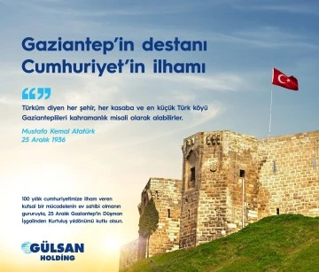Gaziantep' in destanı Cumhuriyet' in ilhamı