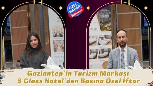 Gaziantep&rsquo;in Turizm Markası S Class Hotel&rsquo;den Basına &Ouml;zel İftar