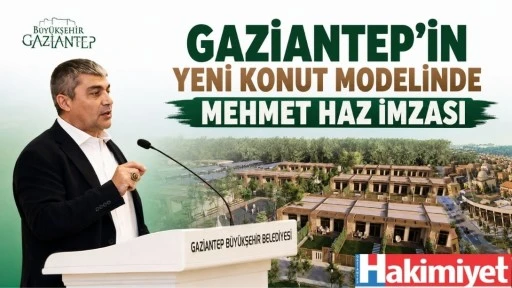 Gaziantep'in Yeni Konut Modelinde Mehmet Haz İmzası