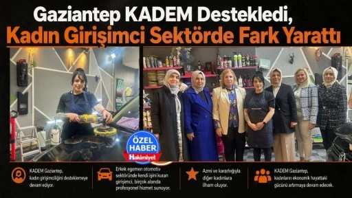 Gaziantep KADEM Destekledi, Kadın Girişimci Sekt&ouml;rde Fark Yarattı