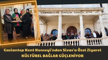 Gaziantep Kent Konseyi'nden Sivas'a Özel Ziyaret Kültürel Bağlar Güçleniyor